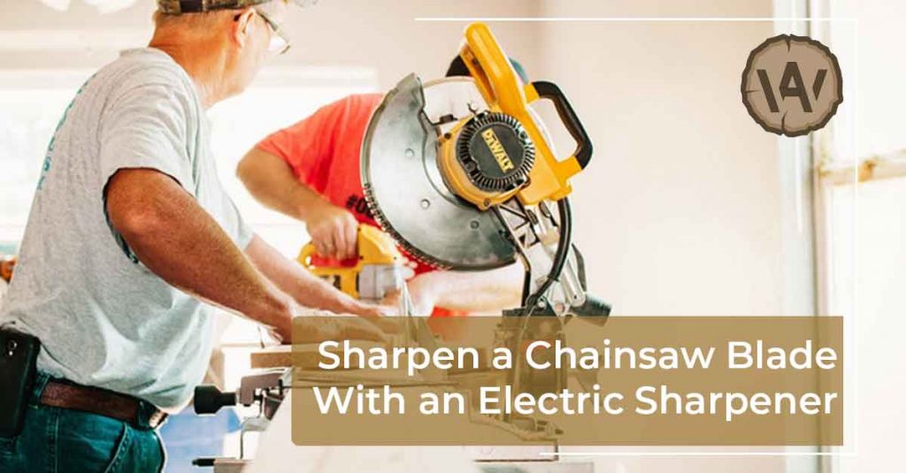 How To Sharpen a Chainsaw Blade With an Electric Sharpener